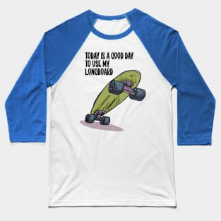 Today is a good day to use my longboard Baseball T-Shirt